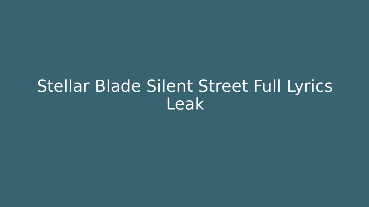 Stellar Blade Silent Street Full Lyrics Leak