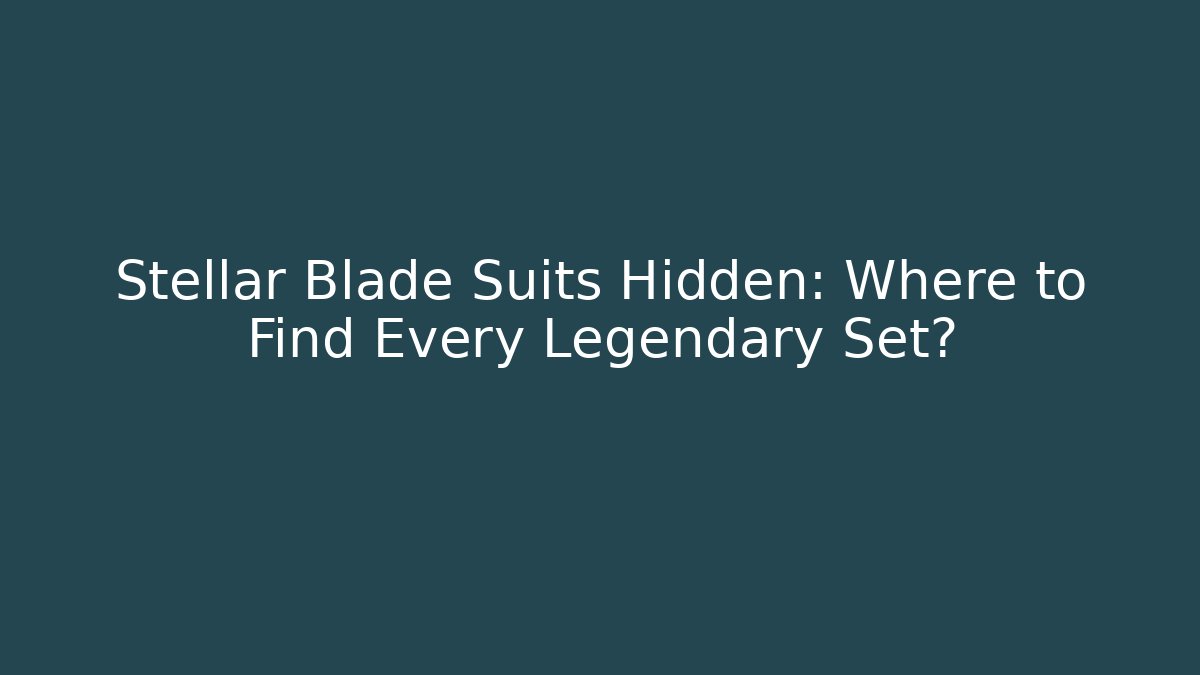 Stellar Blade Suits Hidden: Where to Find Every Legendary Set?
