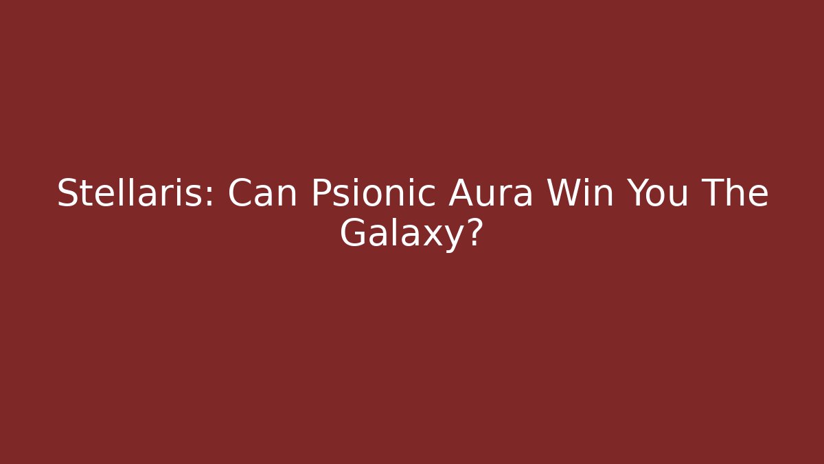 Stellaris: Can Psionic Aura Win You The Galaxy?