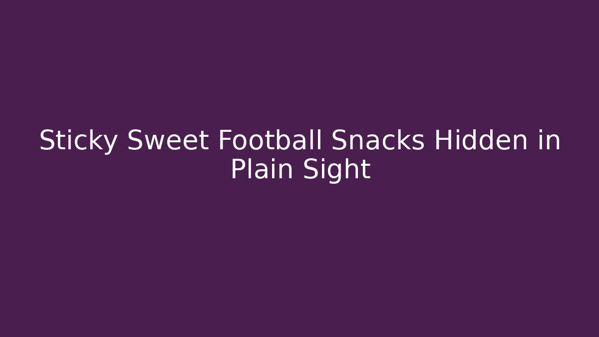 Sticky Sweet Football Snacks Hidden in Plain Sight