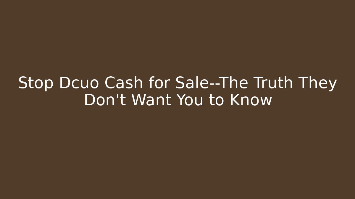 Stop Dcuo Cash for Sale—The Truth They Don’t Want You to Know - Sports History Weekly