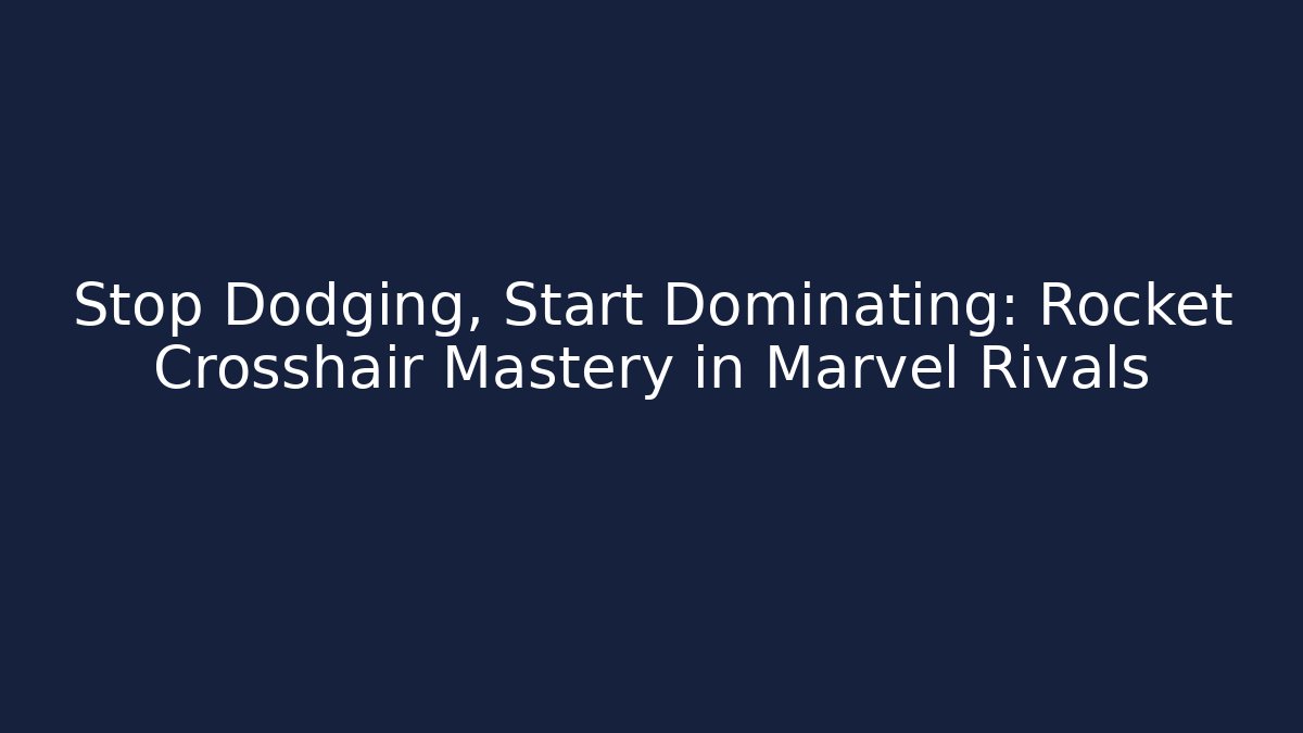 Stop Dodging, Start Dominating: Rocket Crosshair Mastery in Marvel Rivals - Sports History Weekly
