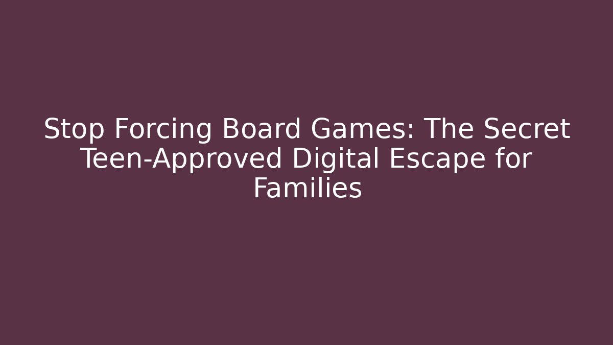 Stop Forcing Board Games: The Secret Teen-Approved Digital Escape for Families