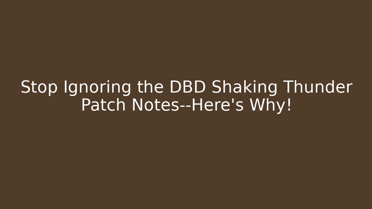Stop Ignoring the DBD Shaking Thunder Patch Notes—Here’s Why!