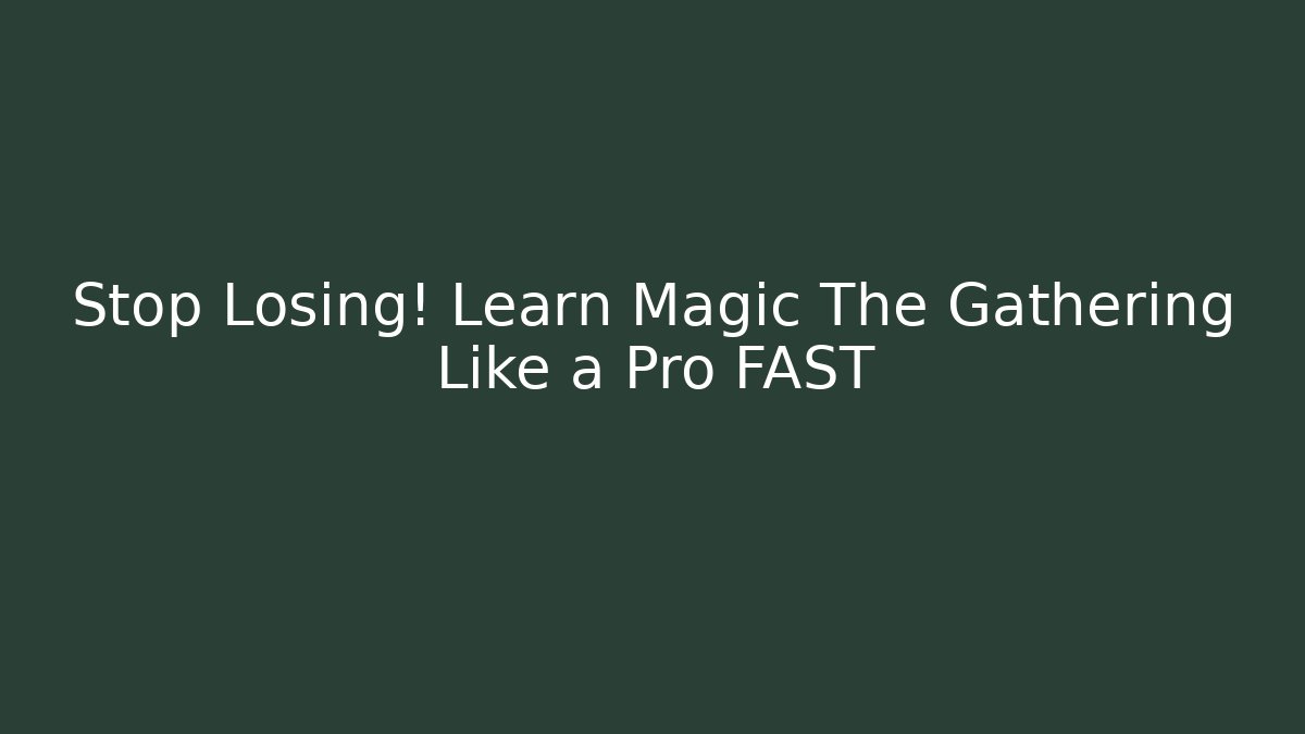 Stop Losing! Learn Magic The Gathering Like a Pro FAST