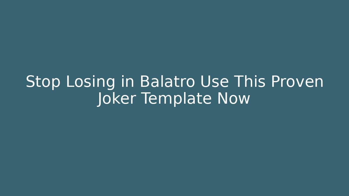 Stop Losing in Balatro Use This Proven Joker Template Now