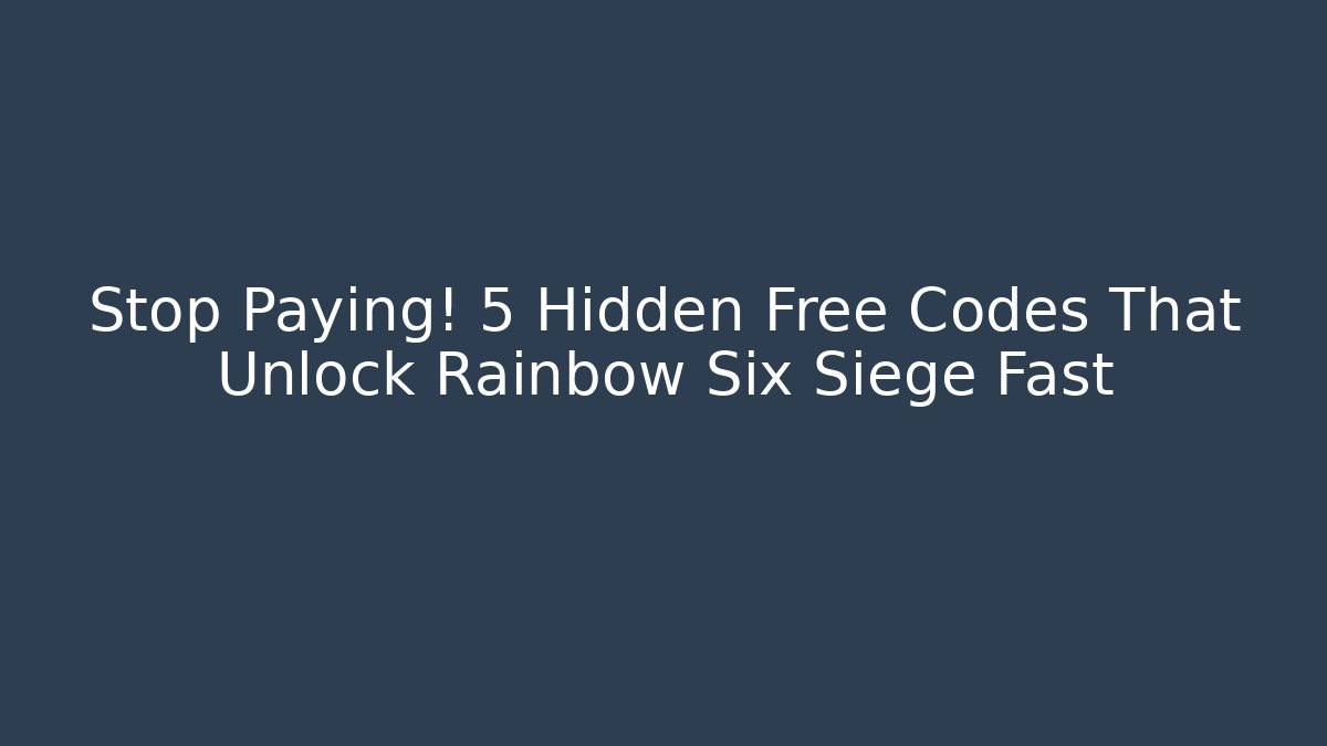 Stop Paying! 5 Hidden Free Codes That Unlock Rainbow Six Siege Fast