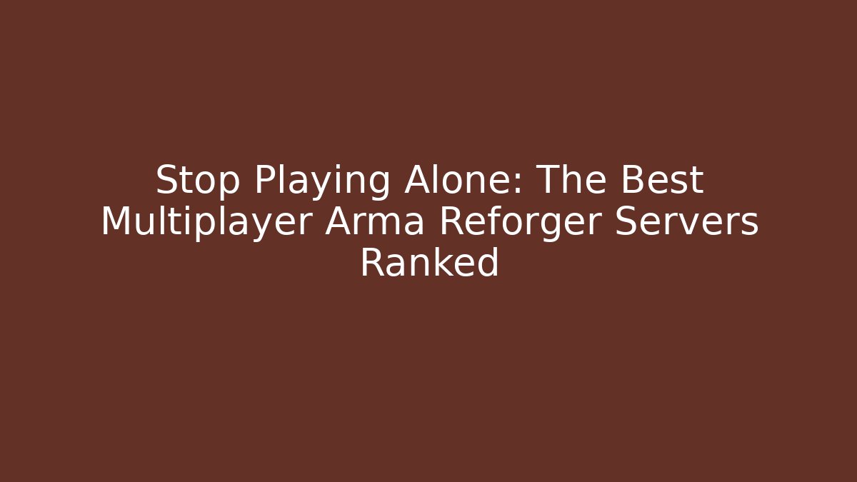 Stop Playing Alone: The Best Multiplayer Arma Reforger Servers Ranked - Sports History Weekly