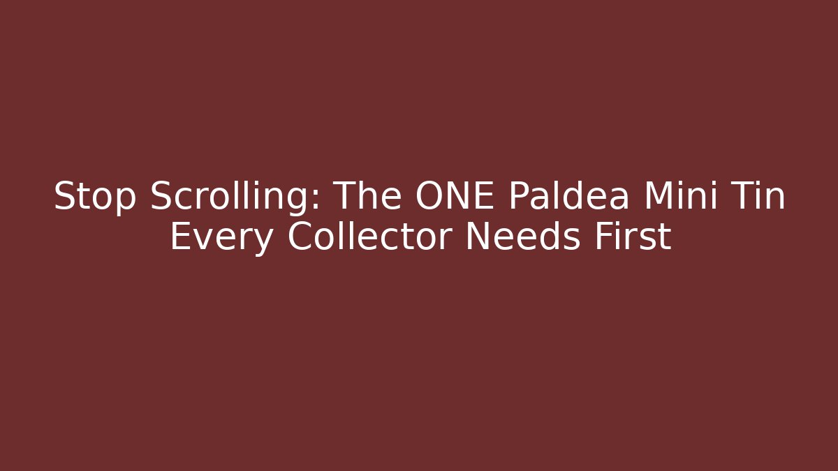 Stop Scrolling: The ONE Paldea Mini Tin Every Collector Needs First