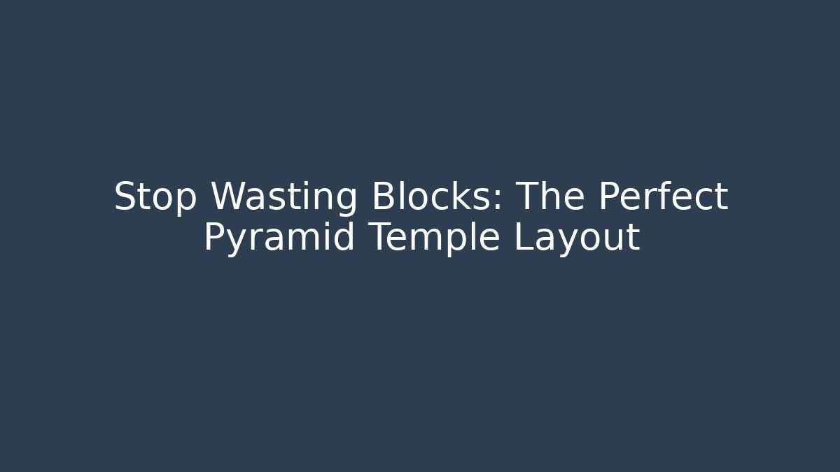 Stop Wasting Blocks: The Perfect Pyramid Temple Layout - Sports History Weekly