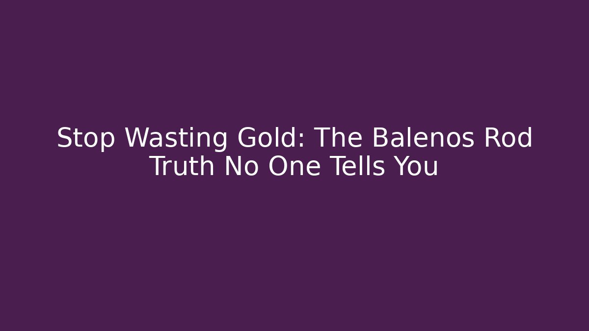 Stop Wasting Gold: The Balenos Rod Truth No One Tells You - Sports History Weekly