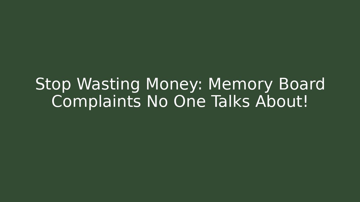 Stop Wasting Money: Memory Board Complaints No One Talks About!