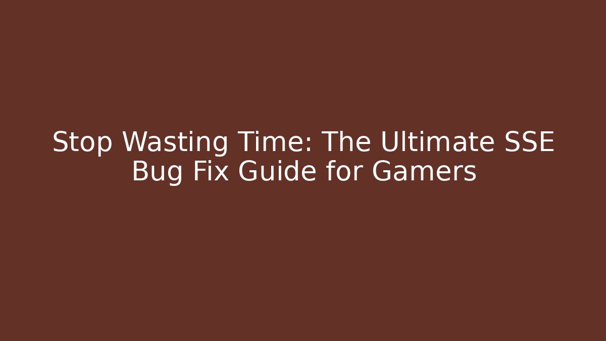 Stop Wasting Time: The Ultimate SSE Bug Fix Guide for Gamers - Sports History Weekly