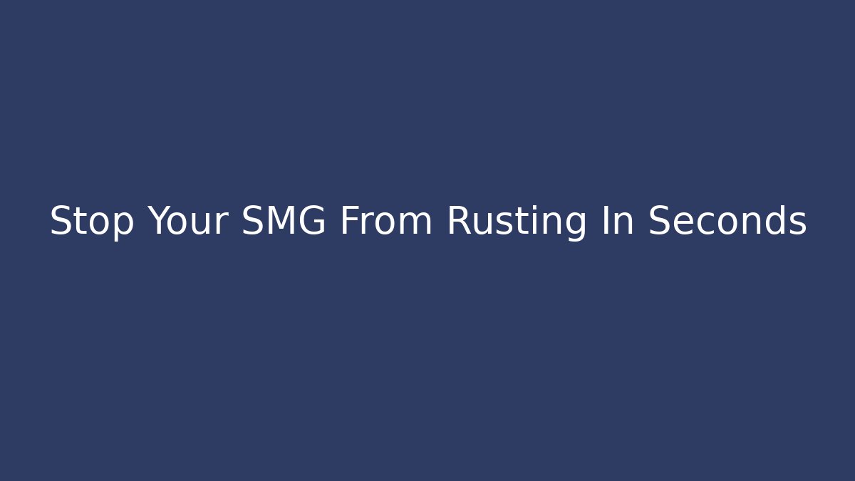 Stop Your SMG From Rusting In Seconds