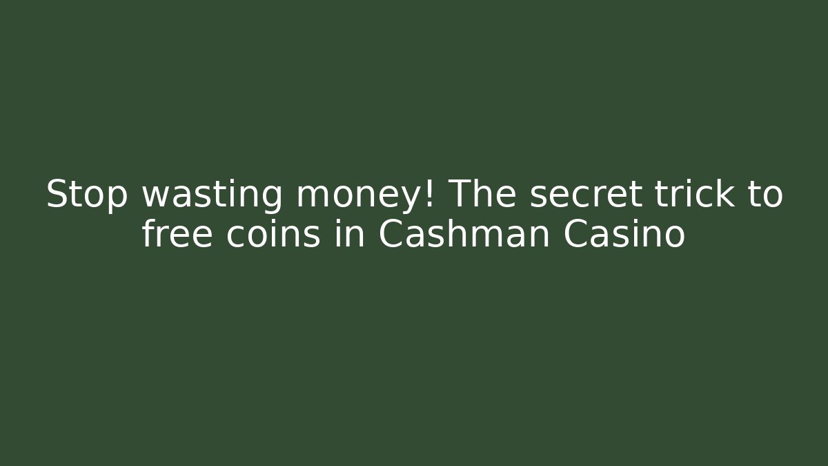 Stop wasting money! The secret trick to free coins in Cashman Casino