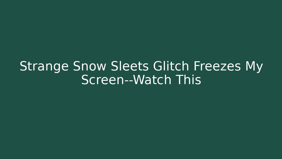 Strange Snow Sleets Glitch Freezes My Screen—Watch This