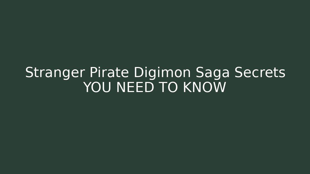 Stranger Pirate Digimon Saga Secrets YOU NEED TO KNOW - Sports History Weekly
