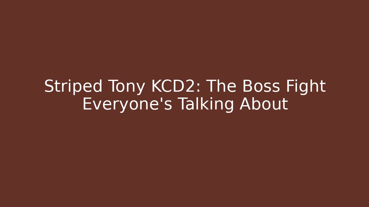 Striped Tony KCD2: The Boss Fight Everyone's Talking About