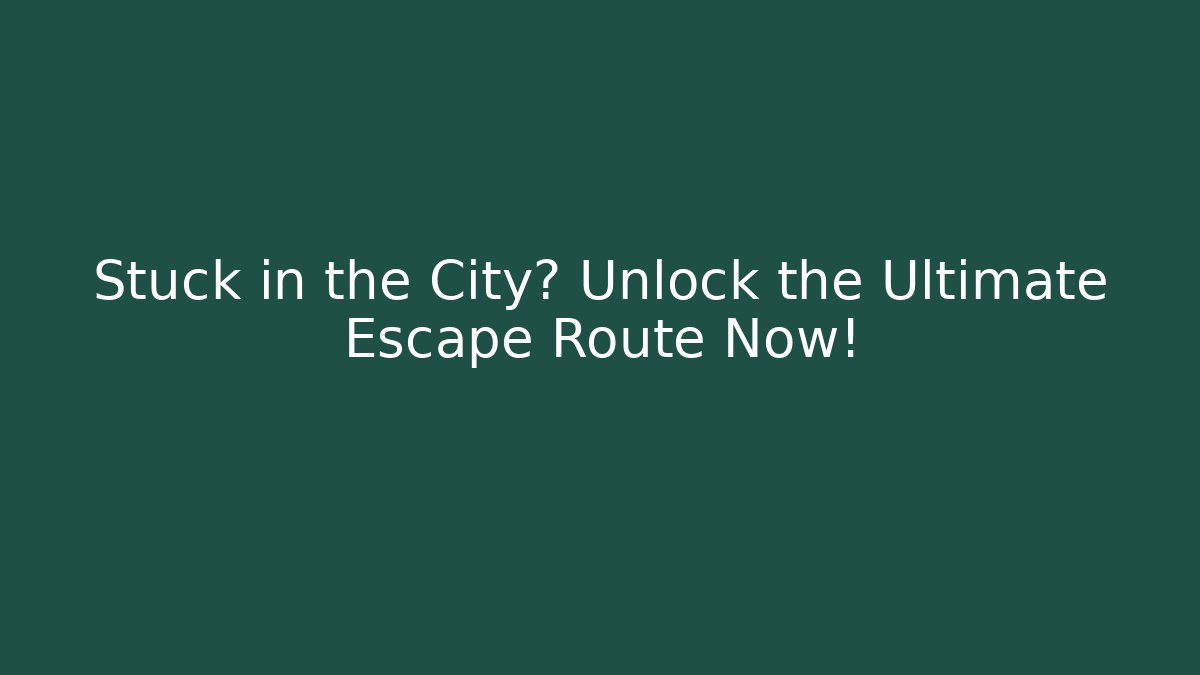 Stuck in the City? Unlock the Ultimate Escape Route Now! - Sports History Weekly