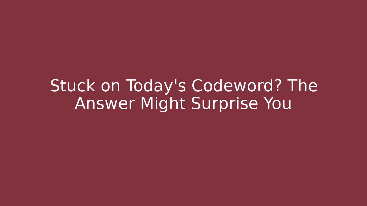 Stuck on Today's Codeword? The Answer Might Surprise You - Sports History Weekly