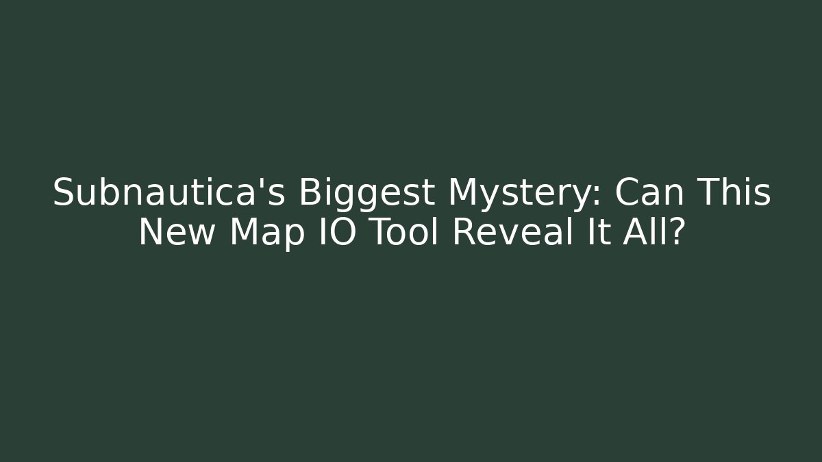 Subnautica's Biggest Mystery: Can This New Map IO Tool Reveal It All?