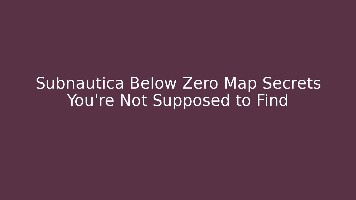 Subnautica Below Zero Map Secrets You're Not Supposed to Find - Sports History Weekly