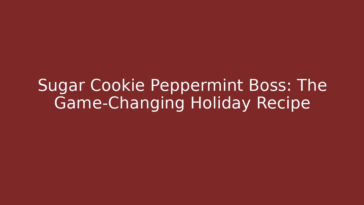 Sugar Cookie Peppermint Boss: The Game-Changing Holiday Recipe - Sports History Weekly