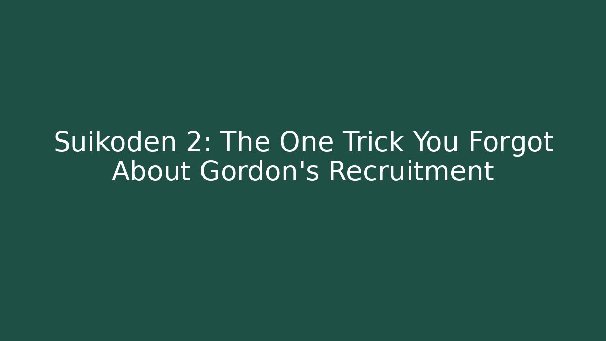 Suikoden 2: The One Trick You Forgot About Gordon's Recruitment