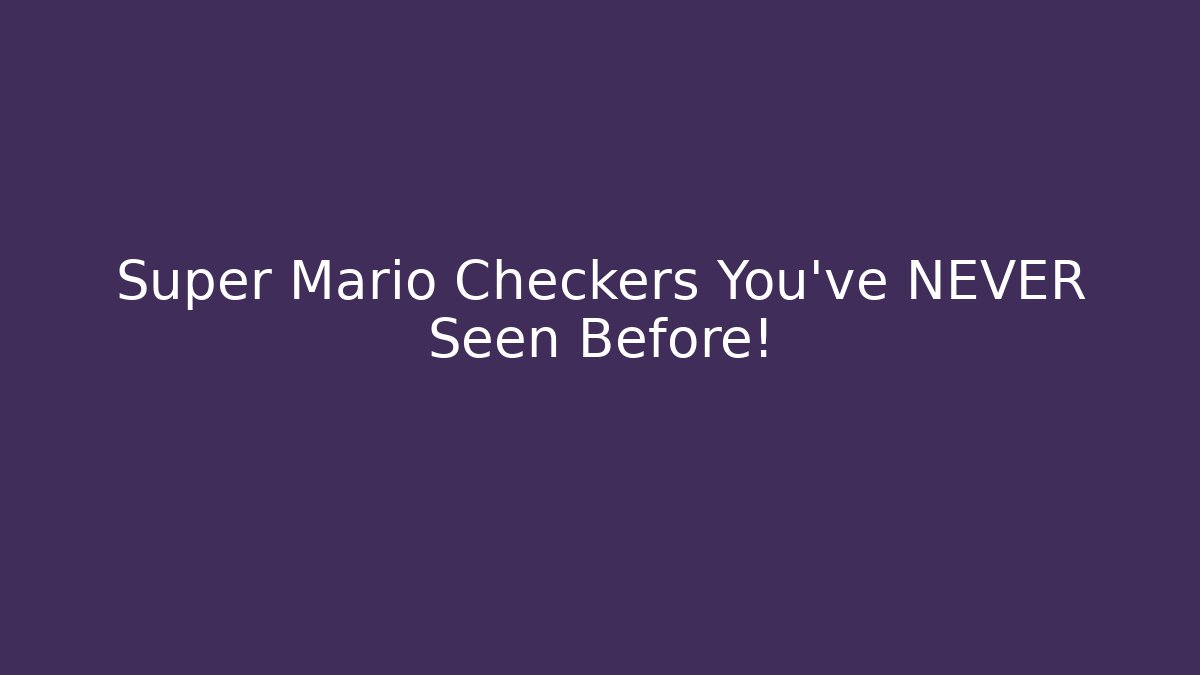 Super Mario Checkers You’ve NEVER Seen Before!