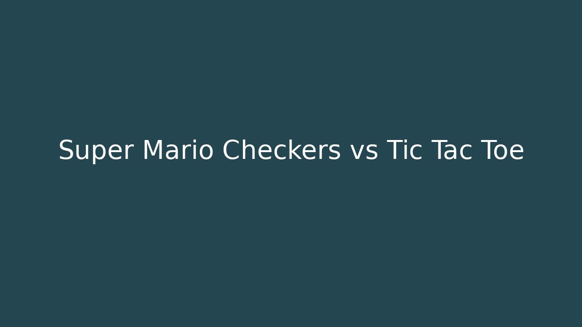 Super Mario Checkers vs Tic Tac Toe