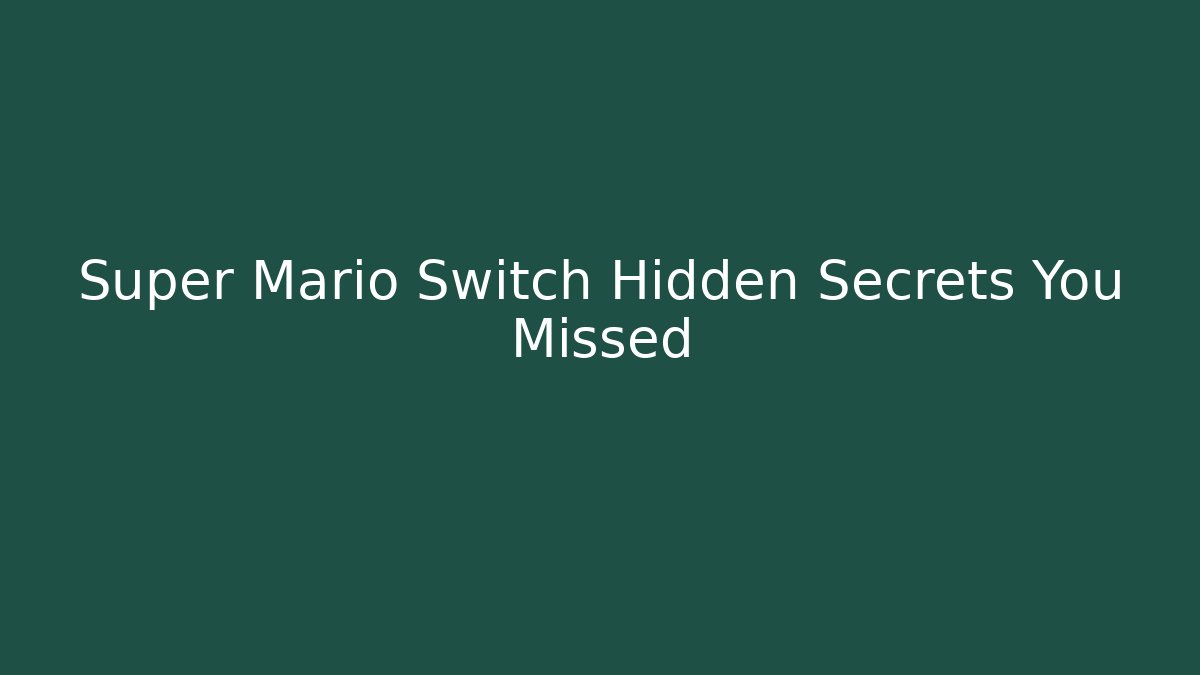 Super Mario Switch Hidden Secrets You Missed