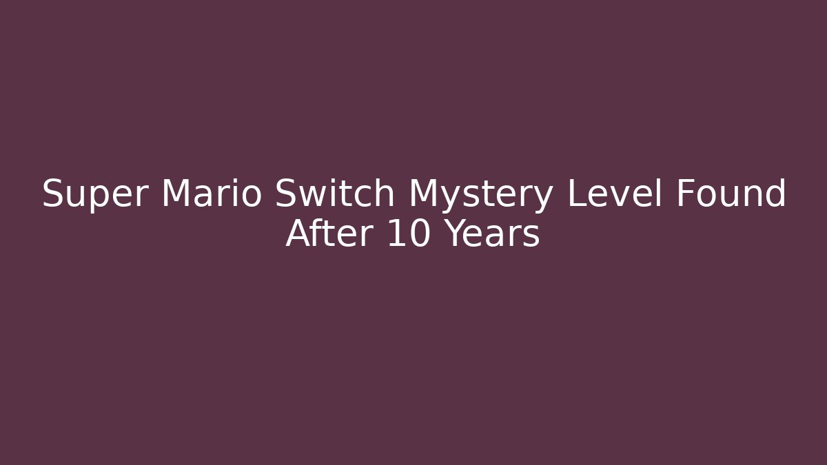 Super Mario Switch Mystery Level Found After 10 Years - Sports History Weekly