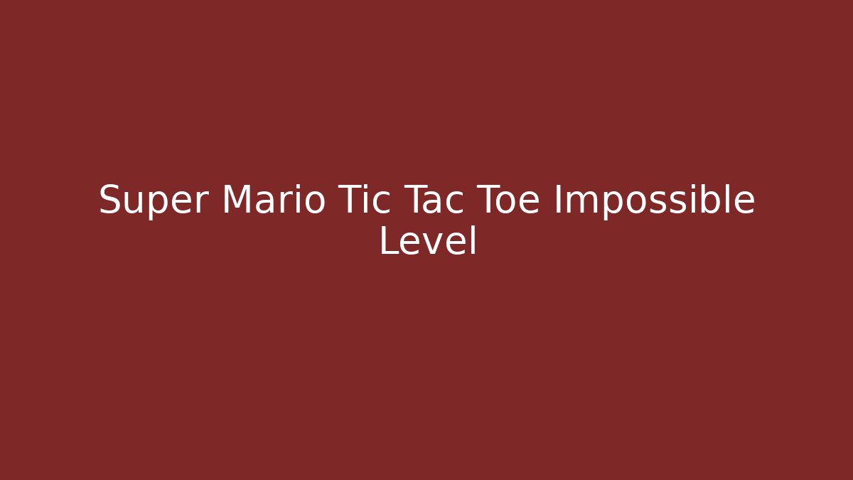 Super Mario Tic Tac Toe Impossible Level