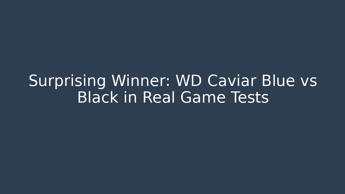 Surprising Winner: WD Caviar Blue vs Black in Real Game Tests - Sports History Weekly