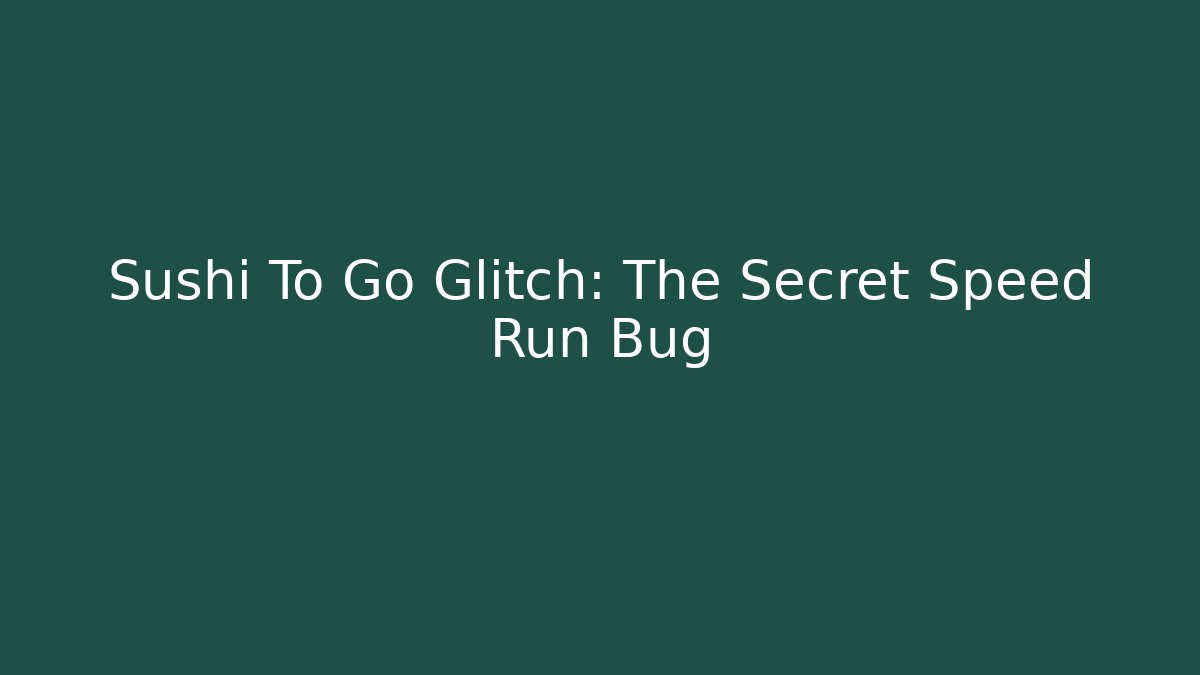 Sushi To Go Glitch: The Secret Speed Run Bug