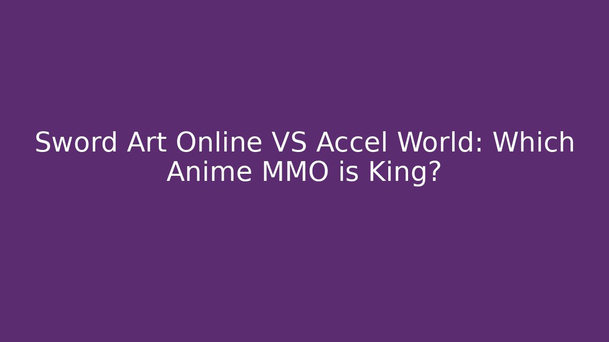 Sword Art Online VS Accel World: Which Anime MMO is King?