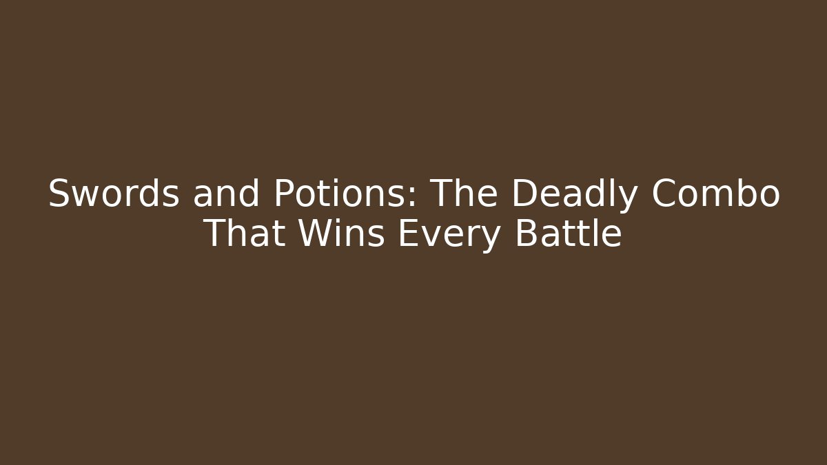 Swords and Potions: The Deadly Combo That Wins Every Battle - Sports History Weekly