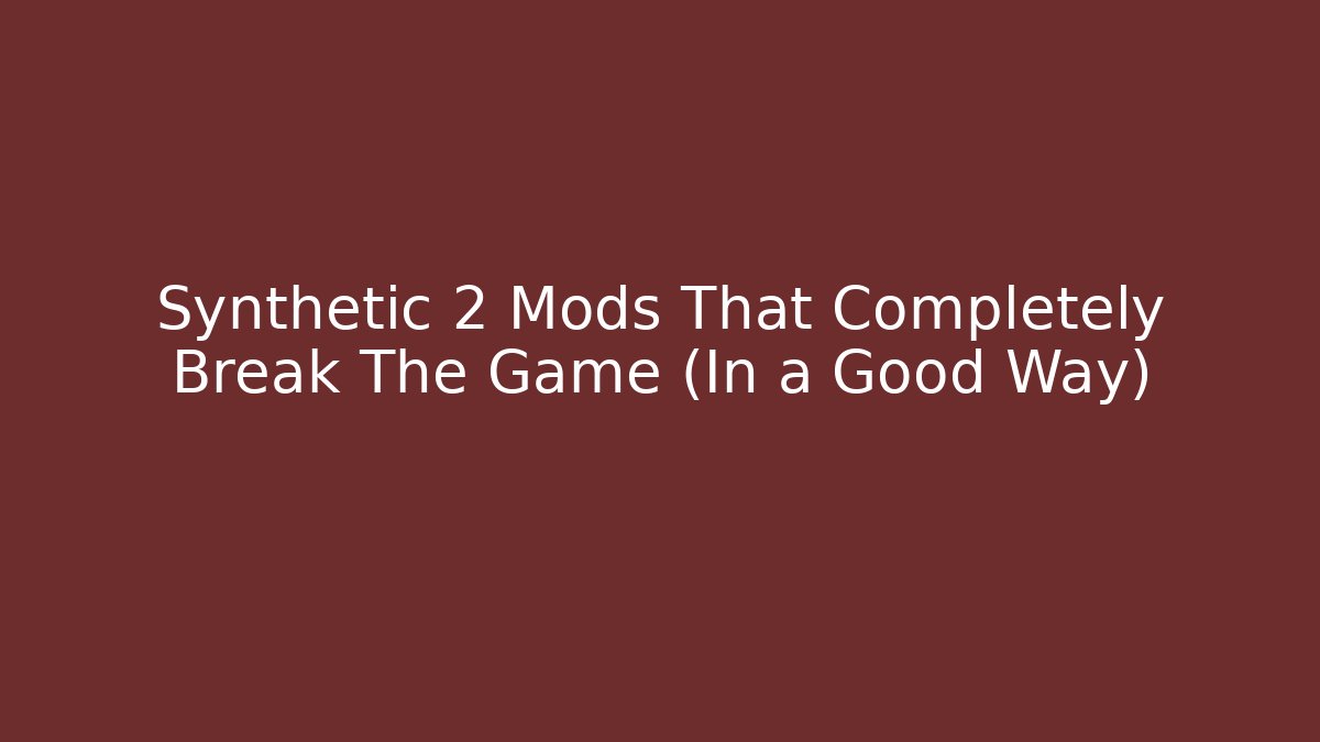 Synthetic 2 Mods That Completely Break The Game (In a Good Way) - Sports History Weekly