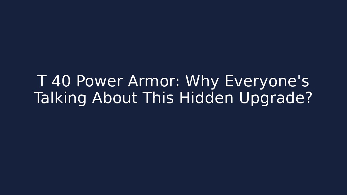 T 40 Power Armor: Why Everyone's Talking About This Hidden Upgrade? - Sports History Weekly