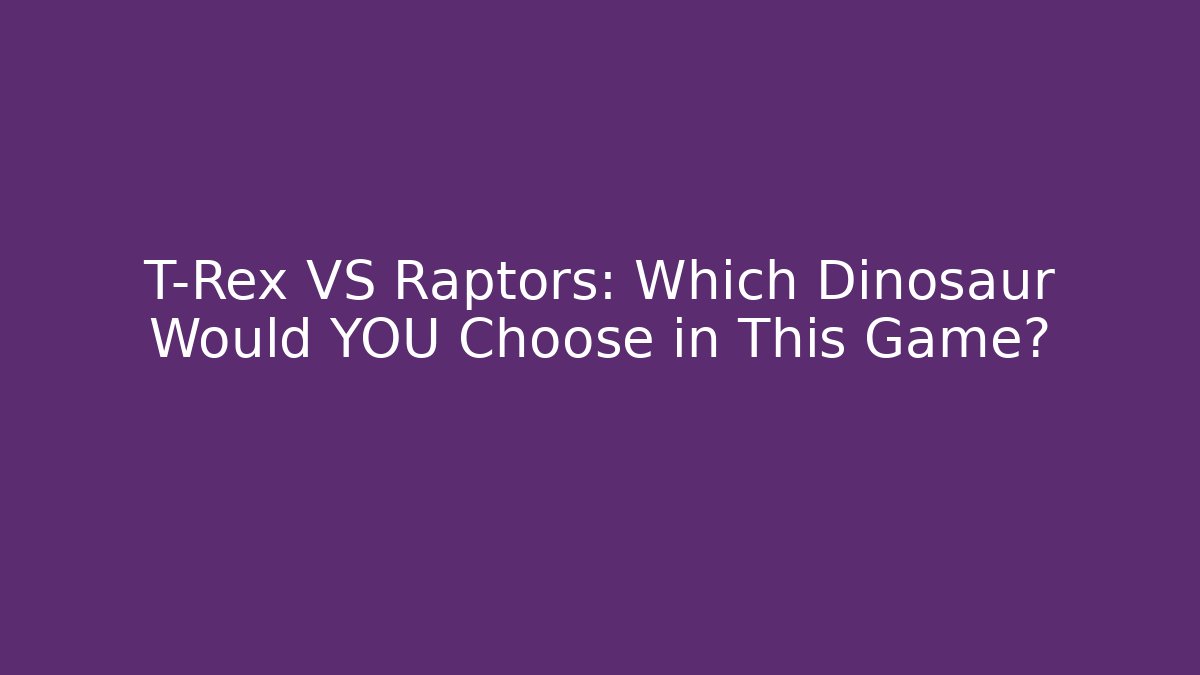 T-Rex VS Raptors: Which Dinosaur Would YOU Choose in This Game?