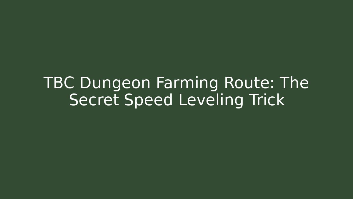 TBC Dungeon Farming Route: The Secret Speed Leveling Trick - Sports History Weekly