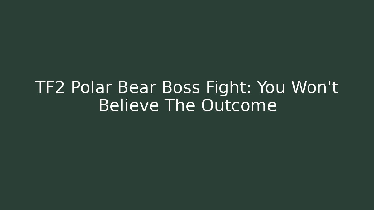 TF2 Polar Bear Boss Fight: You Won't Believe The Outcome
