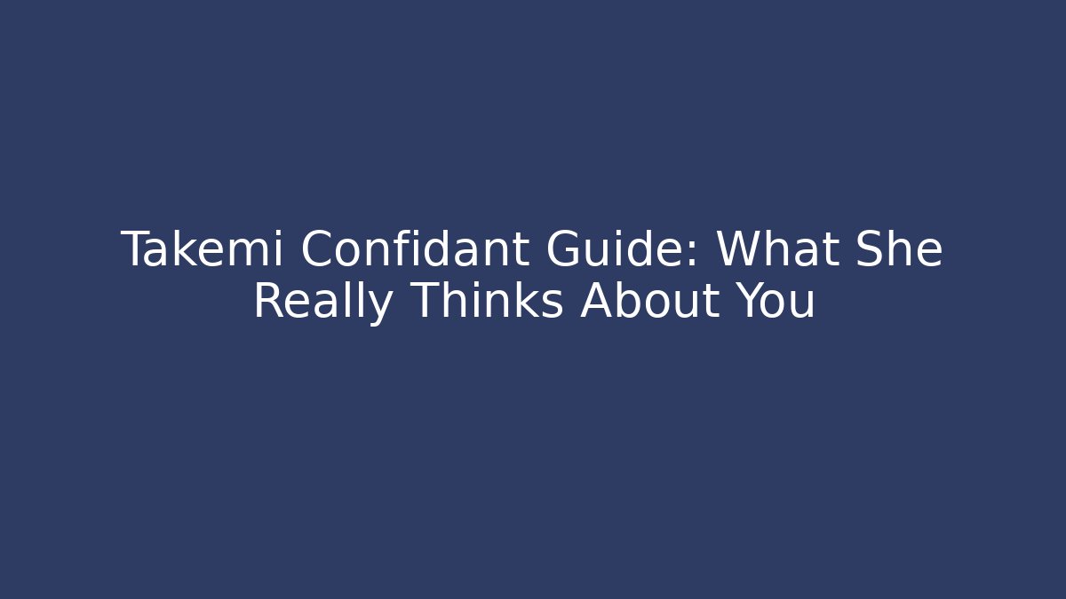 Takemi Confidant Guide: What She Really Thinks About You - Sports History Weekly