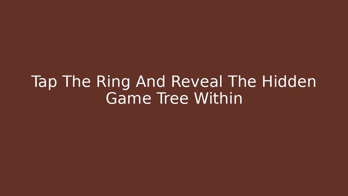 Tap The Ring And Reveal The Hidden Game Tree Within - Sports History Weekly