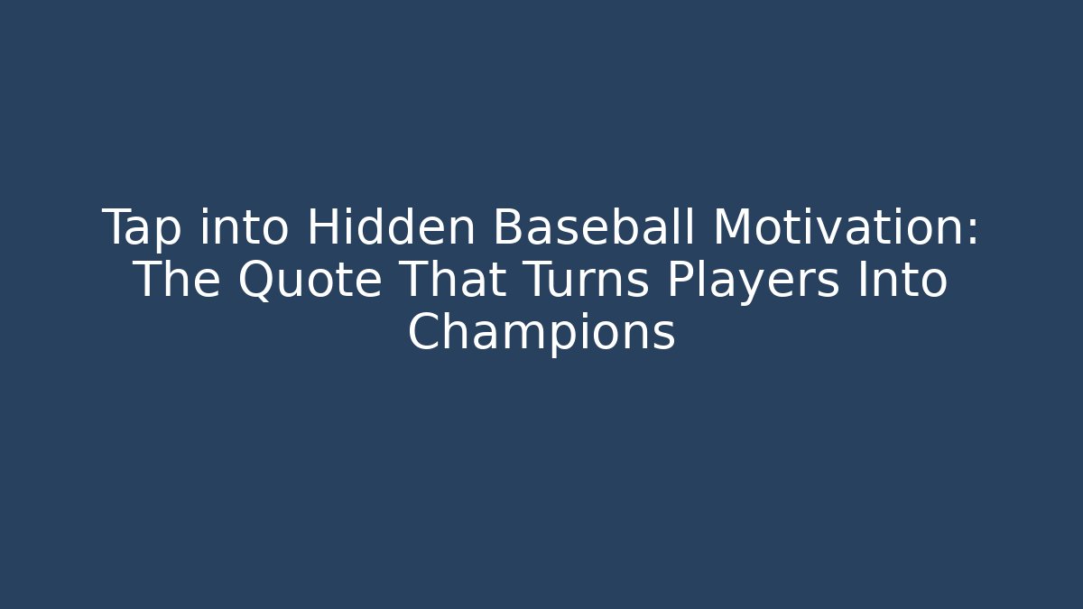 Tap into Hidden Baseball Motivation: The Quote That Turns Players Into Champions