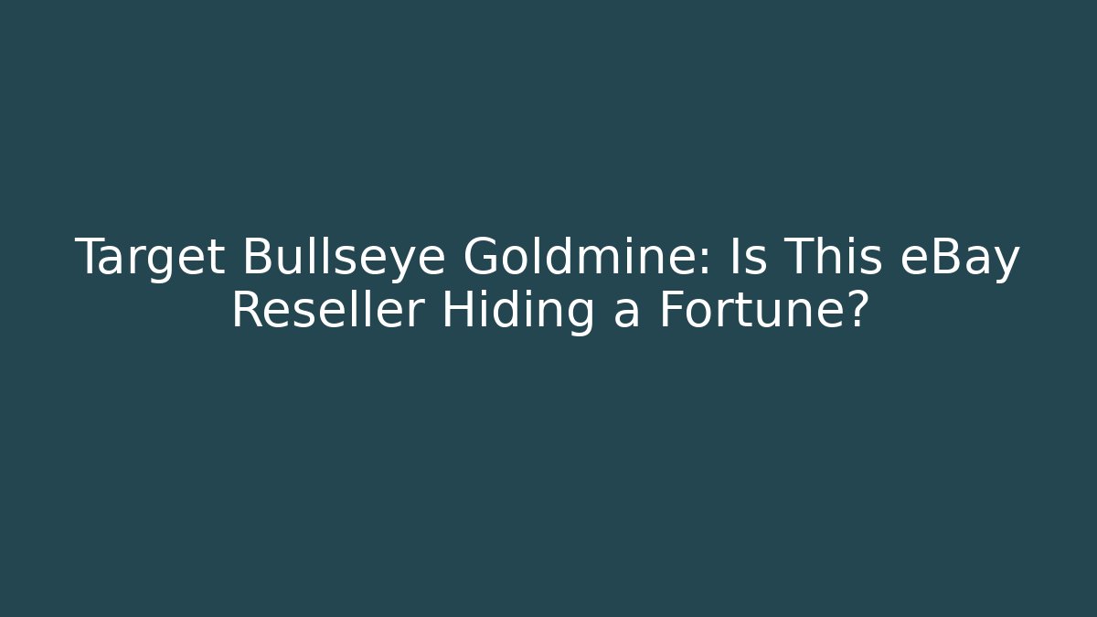 Target Bullseye Goldmine: Is This eBay Reseller Hiding a Fortune?