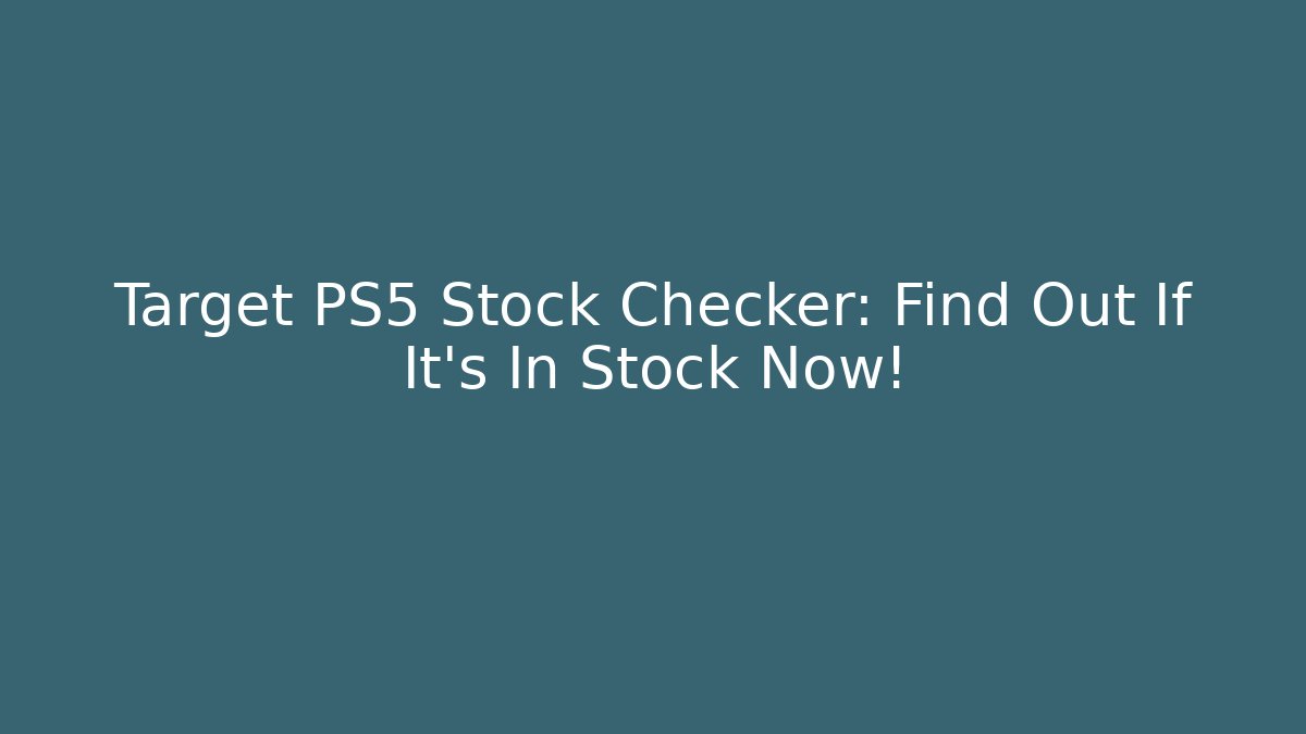 Target PS5 Stock Checker: Find Out If It's In Stock Now!