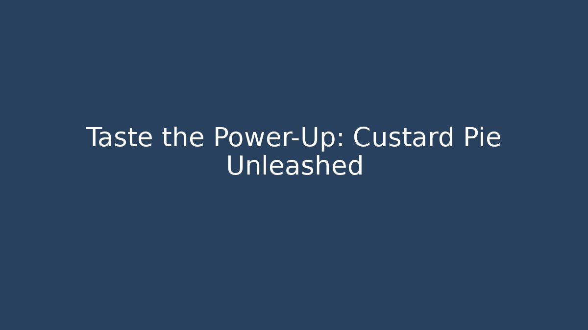 Taste the Power-Up: Custard Pie Unleashed