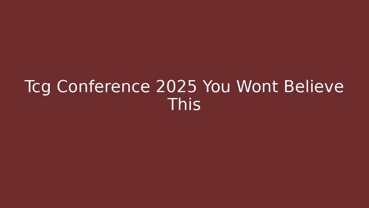 Tcg Conference 2025 You Wont Believe This
