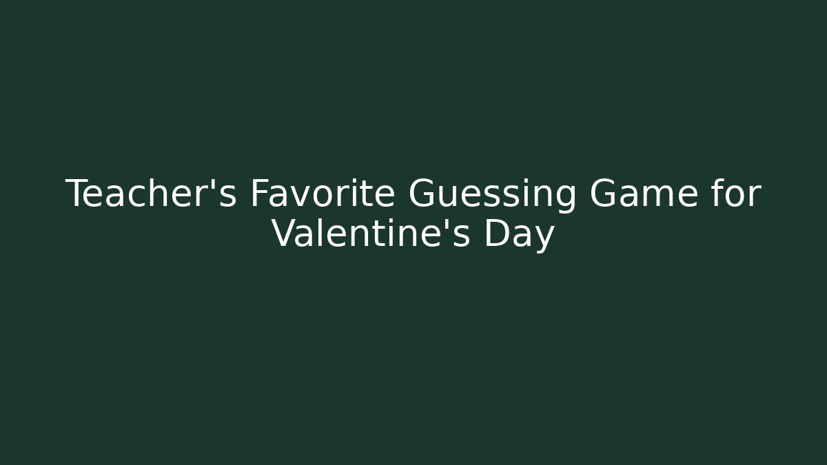 Teacher's Favorite Guessing Game for Valentine's Day